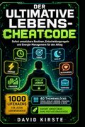 Der Ultimative Lebens-Cheatcode: Sofort umsetzbare Routinen, Entscheidungsregeln und Energie-Management für den Alltag (German Edition)