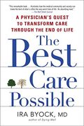 The Best Care Possible: A Physician's Quest to Transform Care Through the end of Life 