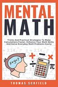 Mental Math: Tricks and Practical Strategies to Make Calculations Faster, Enhance Your Math Skills and Solve Everyday Math Problems Easily (en Inglés)