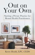 Out on Your Own: Starting a Private Practice for Mental Health Practitioners (en Inglés)