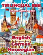 Trilingual 888 English German Norwegian Illustrated Vocabulary Book: Help your child master new words effortlessly (en Inglés)