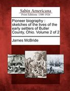 pioneer biography: sketches of the lives of the early settlers of butler county, ohio. volume 2 of 2 (en Inglés)