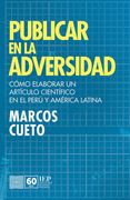 Publicar en la adversidad. Cómo elaborar un artículo científico en el Perú y América Latina