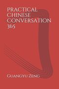 Practical Chinese Conversation 365: 实用汉语会话365句 (en Inglés)