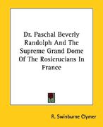 dr. paschal beverly randolph and the supreme grand dome of the rosicrucians in france (en Inglés)