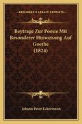 Beytrage Zur Poesie Mit Besonderer Hinweisung Auf Goethe (1824) (en Alemán)