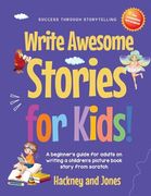 Write Awesome Stories for Kids: A Beginner's Guide for Adults on Writing a Children's Picture Book Story From Scratch (Early Years Workbook)