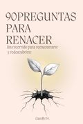 90 Preguntas para Renacer: Un recorrido para reencontrarte y redescubrirte (in Spanish)