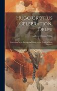 Hugo Grotius Celebration, Delft: Proceedings at the Laying of a Wreath on the Tomb of Hugo Grotius i (en Inglés)
