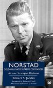 Norstad: Cold war Nato Supreme Commander - Airman, Strategist, Diplomat (en Inglés)