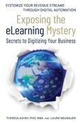 Exposing The eLearning Mystery: Secrets To Digitizing Your Business (en Inglés)