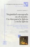Virginidad consagrada en el mundo : un don para la Iglesia y en la Iglesia : actas del II Congreso Internacional del Orden de las Vírgenes, celebrado en mayo de 2008, en Roma