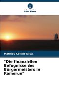 "Die finanziellen Befugnisse des Bürgermeisters in Kamerun" (en Alemán)