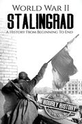 World War II Stalingrad: A History From Beginning to End (en Inglés)