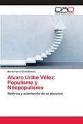 Alvaro Uribe Vélez: Populismo y Neopopulismo (in Spanish)