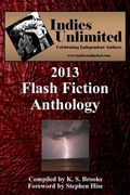 Indies Unlimited: 2013 Flash Fiction Anthology (en Inglés)