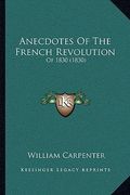 anecdotes of the french revolution: of 1830 (1830) (en Inglés)