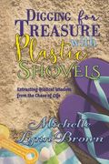 Digging for Treasure with Plastic Shovels: Extracting Biblical Wisdom from the Chaos of Life (en Inglés)