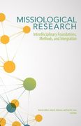 Missiological Research: Interdisciplinary Foundations, Methods, and Integration (en Inglés)