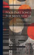 Four-Part Songs for Men's Voices: With English and German Words (en Inglés)