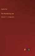The Wandering Jew: Volume 11 - in large print