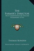the farmer's director: or a compendium of english husbandry (1776) (en Inglés)