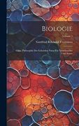 Biologie; Oder, Philosophie der Lebenden Natur für Naturforscher und Aerzte; Volume 1 (en Alemán)