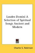 laudes domini a selection of spiritual songs ancient and modern (en Inglés)