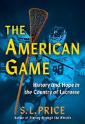The American Game: History and Hope in the Country of Lacrosse