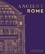 Ancient Rome: The Definitive Visual History (dk Eyewitness) (en Inglés)