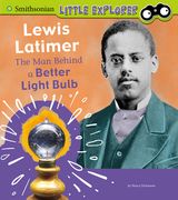 Lewis Latimer: The man Behind a Better Light Bulb (Smithsonian Little Explorer) (en Inglés)