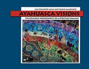 Ayahuasca Visions: The Religious Iconography of a Peruvian Shaman (en Inglés)