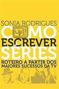 Como Escrever Séries: Roteiro a Partir dos Maiores Sucessos da tv (en Portugués)