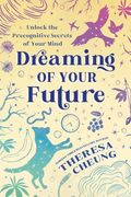 Dreaming of Your Future: Unlock the Precognitive Secrets of Your Mind (en Inglés)