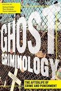 Ghost Criminology: The Afterlife of Crime and Punishment: 29 (Alternative Criminology) 