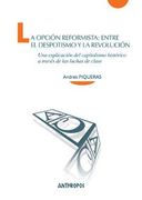 La Opción Reformista: Entre el Despotismo y la Revolución: Una Explicación del Capitalismo Histórico a Través de las Luchas de Clase (Cuadernos a)