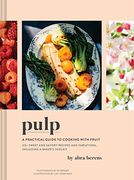 Pulp: A Practical Guide to Cooking With Fruit (en Inglés)