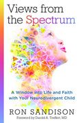 Views From the Spectrum: A Window Into Life and Faith With Your Neurodivergent Child (en Inglés)