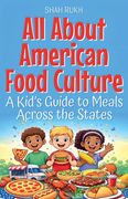 All About American Food Culture. A Kid's Guide to Meals Across the States (en Inglés)