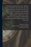 "The Bounding Billow." Being an Authentic Account of the Memorable Cruise of the U.S. Flagship "Olympia" From 1895 to 1899, as Recorded in the Differe (en Inglés)