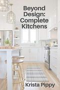 Beyond Design: Complete Kitchens (en Inglés)