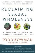 Reclaiming Sexual Wholeness: An Integrative Christian Approach to Sexual Addiction Treatment (en Inglés)
