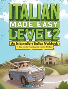 Italian Made Easy Level 2: An Intermediate Italian Workbook to Build Essential Vocabulary and Grammar With Ease (Italian Audio Lessons Included) (en Inglés)