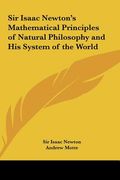 sir isaac newton's mathematical principles of natural philosophy and his system of the world (en Inglés)