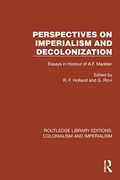 Perspectives on Imperialism and Decolonization: Essays in Honour of A. F. Madden (Routledge Library Editions: Colonialism and Imperialism) (en Inglés)