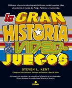 La Gran Historia de los Videojuegos - Steven L. Kent - Ediciones B