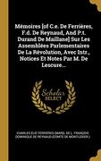 Mémoires [of C. E. De Ferrières, F. D. De Reynaud, and P. T. Durand de Maillane] sur les Assemblées Parlementaires de la Révolution, Avec Intr. , Notices et Notes par m. De Lescure. (en Francés)