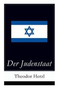 Der Judenstaat: Grundlagen des zionistischen Denkens: Versuch einer modernen Lösung der Judenfrage (en Inglés)