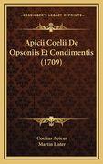 Apicii Coelii De Opsoniis Et Condimentis (1709) (en Latin)