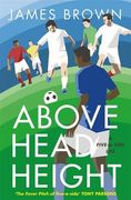 Above Head Height: A Five-A-Side Life (en Inglés)